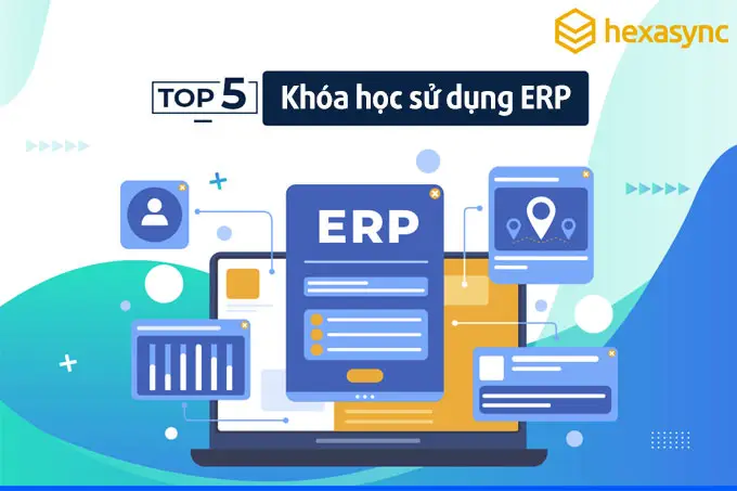 Tổng hợp Top 5 khóa học sử dụng ERP tốt nhất dành cho doanh nghiệp