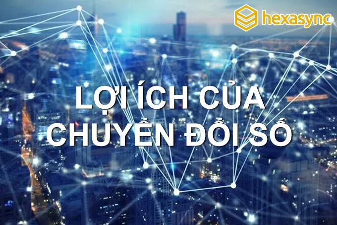 Chuyển đổi số mang lại nhiều lợi ích cho doanh nghiệp