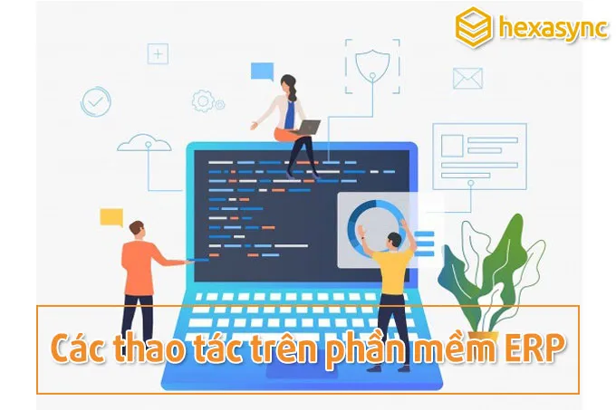 Các thao tác trên phần mềm ERP
